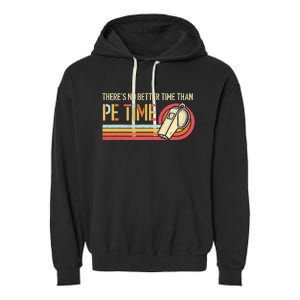 ThereS No Better Time Than P.E Time Physical Education Garment-Dyed Fleece Hoodie