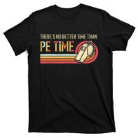 ThereS No Better Time Than P.E Time Physical Education T-Shirt