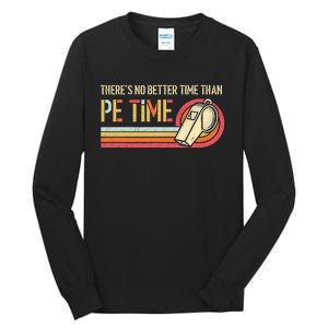 ThereS No Better Time Than P.E Time Physical Education Tall Long Sleeve T-Shirt