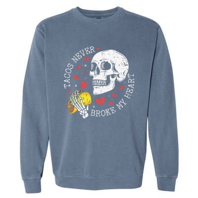 Tacos Never Broke My Heart Cinco De Mayo Party Garment-Dyed Sweatshirt