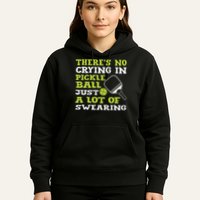 There's No Crying In Pickleball Just A Lot Of Swearing Hoodie