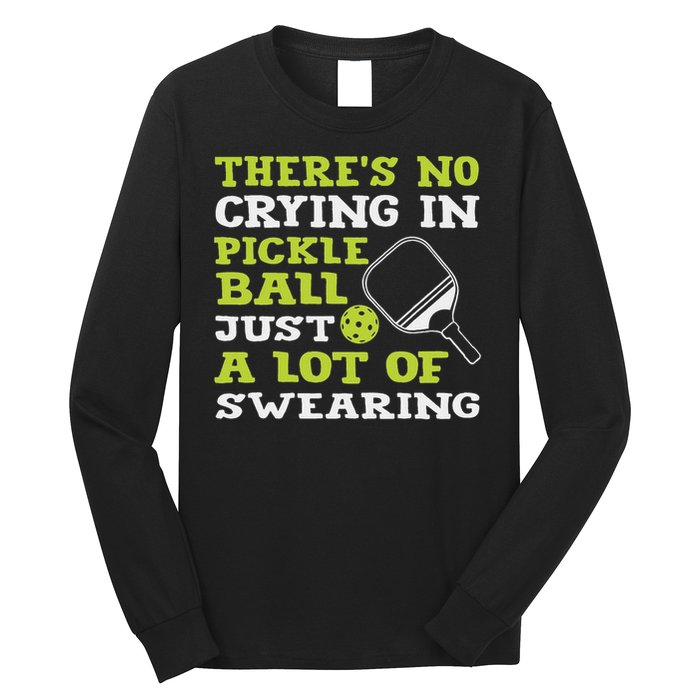 There's No Crying In Pickleball Just A Lot Of Swearing Long Sleeve Shirt