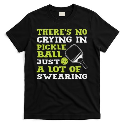 There's No Crying In Pickleball Just A Lot Of Swearing T-Shirt