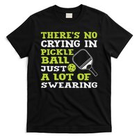 There's No Crying In Pickleball Just A Lot Of Swearing T-Shirt