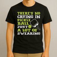 There's No Crying In Pickleball Just A Lot Of Swearing T-Shirt