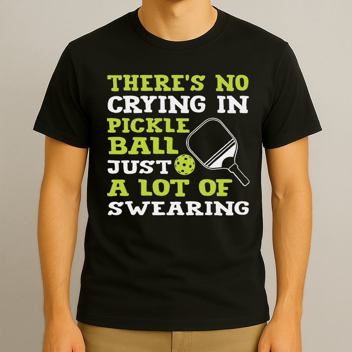 There's No Crying In Pickleball Just A Lot Of Swearing T-Shirt