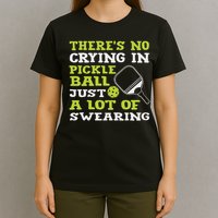 There's No Crying In Pickleball Just A Lot Of Swearing T-Shirt