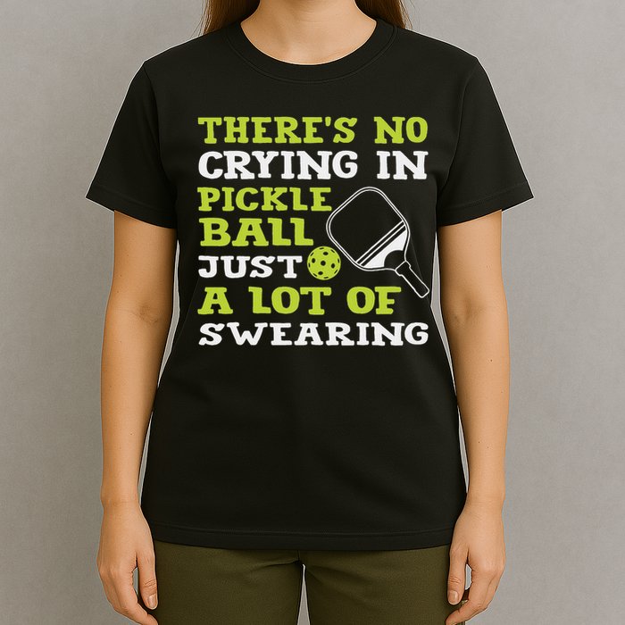 There's No Crying In Pickleball Just A Lot Of Swearing T-Shirt