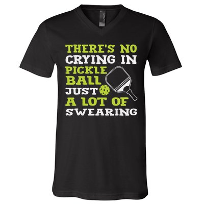 There's No Crying In Pickleball Just A Lot Of Swearing V-Neck T-Shirt