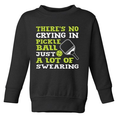 There's No Crying In Pickleball Just A Lot Of Swearing Toddler Sweatshirt