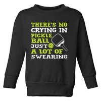 There's No Crying In Pickleball Just A Lot Of Swearing Toddler Sweatshirt