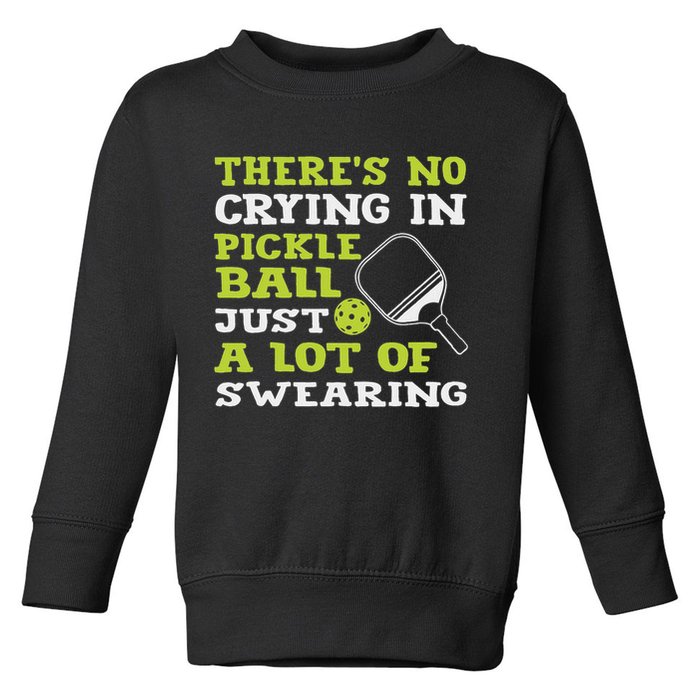 There's No Crying In Pickleball Just A Lot Of Swearing Toddler Sweatshirt