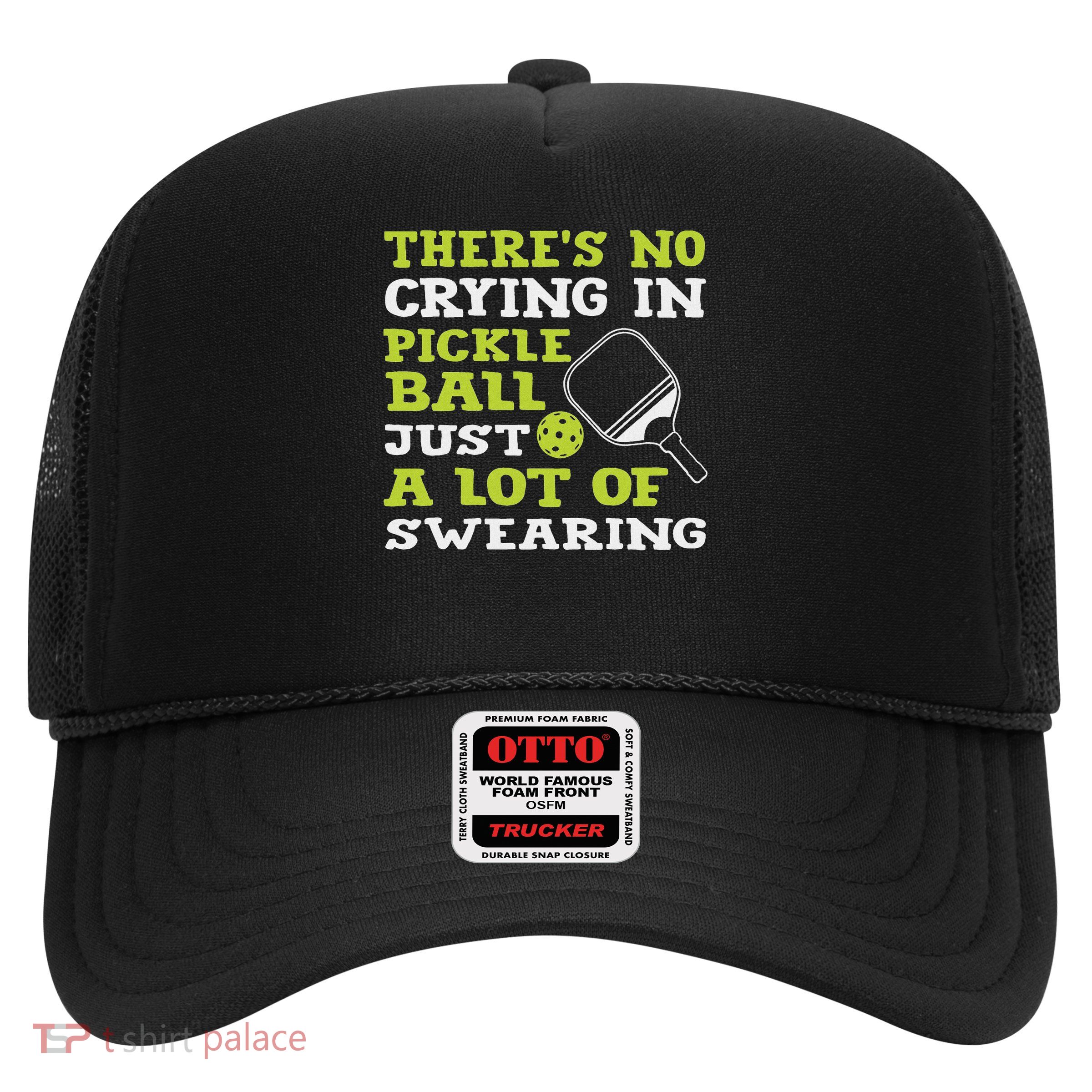 There's No Crying In Pickleball Just A Lot Of Swearing Trucker Hat