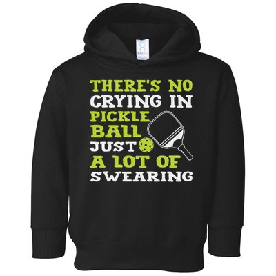 There's No Crying In Pickleball Just A Lot Of Swearing Toddler Hoodie