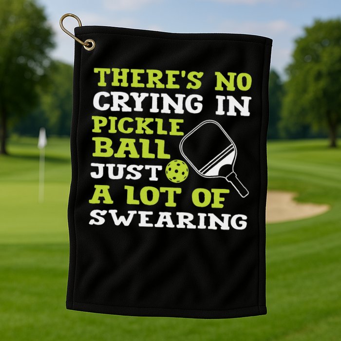 There's No Crying In Pickleball Just A Lot Of Swearing Golf Towel