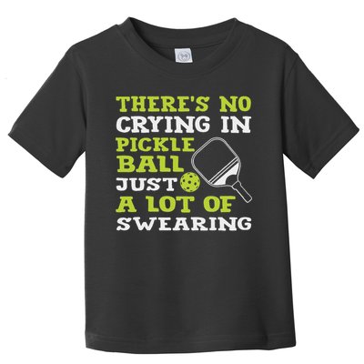 There's No Crying In Pickleball Just A Lot Of Swearing Toddler T-Shirt