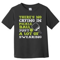 There's No Crying In Pickleball Just A Lot Of Swearing Toddler T-Shirt