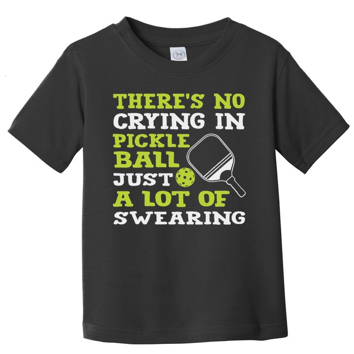 There's No Crying In Pickleball Just A Lot Of Swearing Toddler T-Shirt