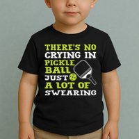 There's No Crying In Pickleball Just A Lot Of Swearing Toddler T-Shirt