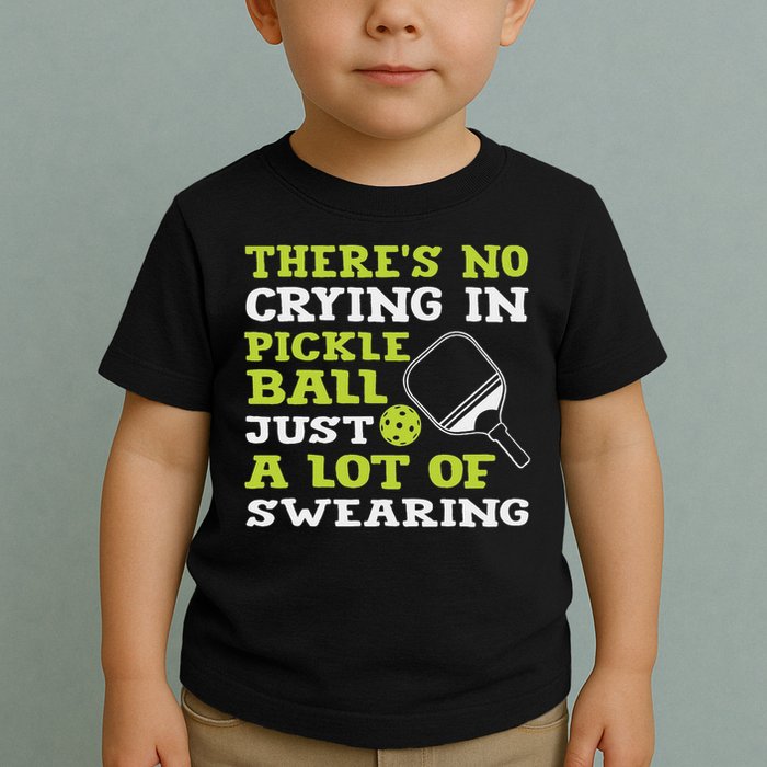 There's No Crying In Pickleball Just A Lot Of Swearing Toddler T-Shirt