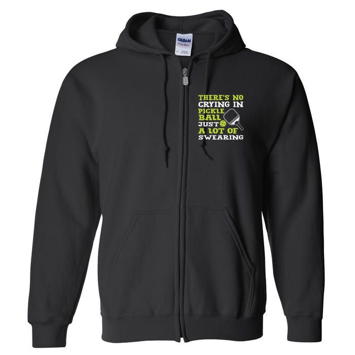 There's No Crying In Pickleball Just A Lot Of Swearing Full Zip Hoodie