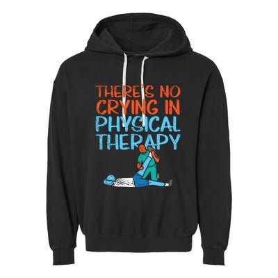 Theres No Crying In Physical Therapy Therapist Garment-Dyed Fleece Hoodie