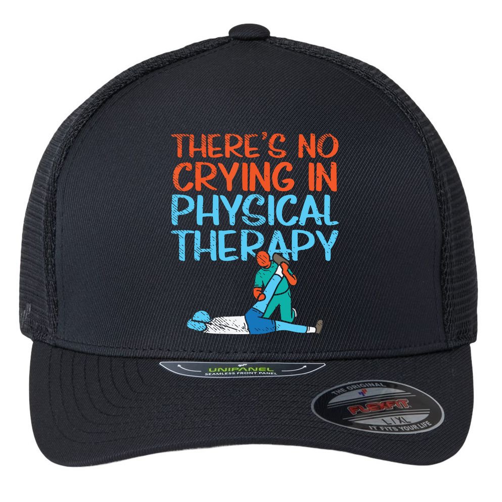Theres No Crying In Physical Therapy Therapist Flexfit Unipanel Trucker Cap