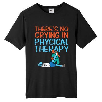 Theres No Crying In Physical Therapy Therapist Tall Fusion ChromaSoft Performance T-Shirt