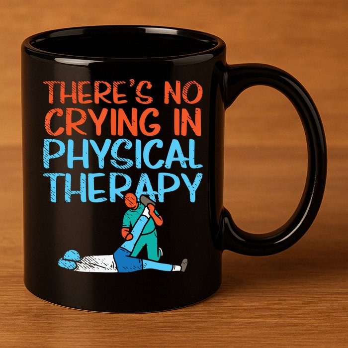 Theres No Crying In Physical Therapy Therapist 11oz C Handle Ceramic Mug