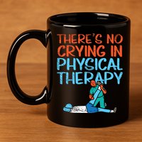Theres No Crying In Physical Therapy Therapist 11oz C Handle Ceramic Mug