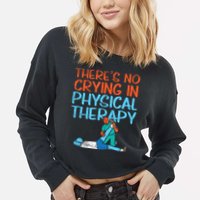 Theres No Crying In Physical Therapy Therapist Cropped Pullover Crew