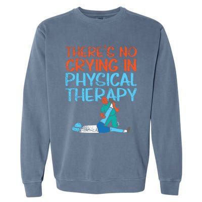 Theres No Crying In Physical Therapy Therapist Garment-Dyed Sweatshirt