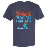 Theres No Crying In Physical Therapy Therapist Garment-Dyed Heavyweight T-Shirt