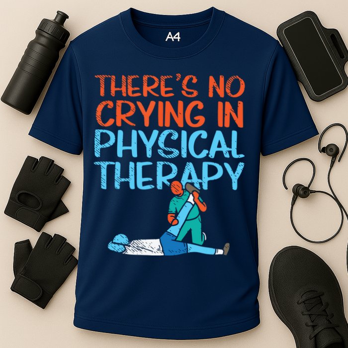 Theres No Crying In Physical Therapy Therapist Cooling Performance Crew T-Shirt