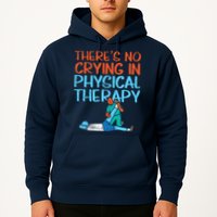 Theres No Crying In Physical Therapy Therapist Hoodie