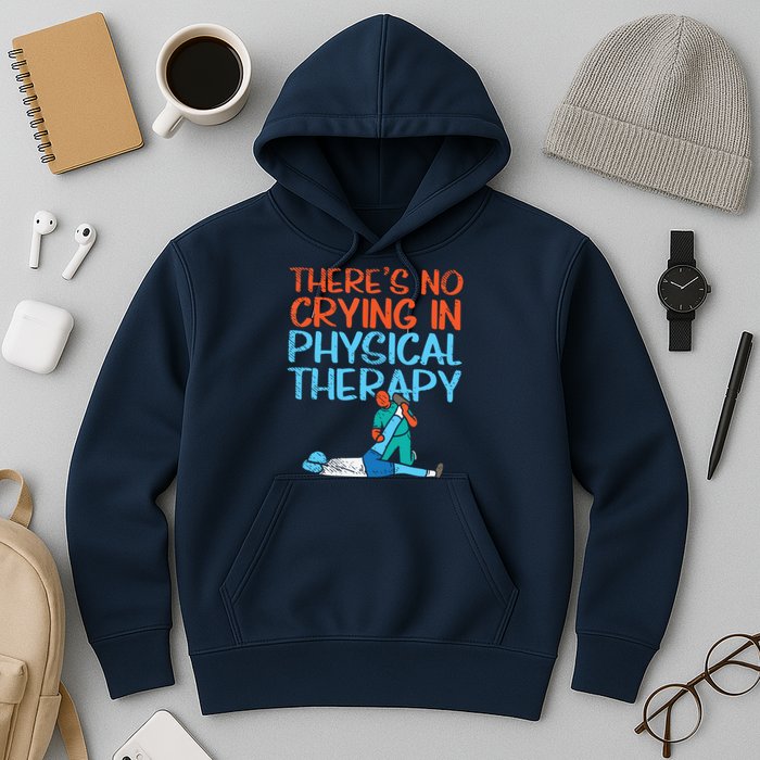 Theres No Crying In Physical Therapy Therapist Hoodie