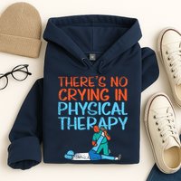 Theres No Crying In Physical Therapy Therapist Hoodie
