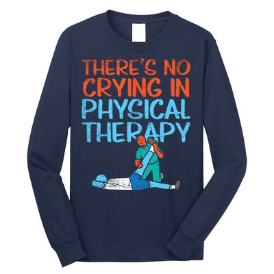 Theres No Crying In Physical Therapy Therapist Long Sleeve Shirt