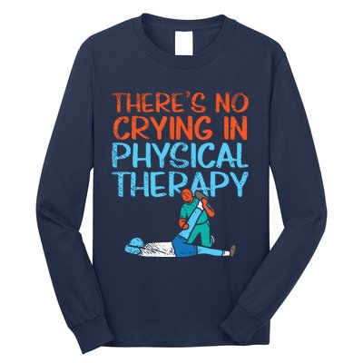 Theres No Crying In Physical Therapy Therapist Long Sleeve Shirt