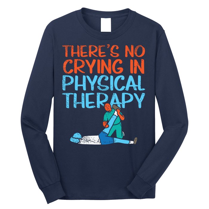 Theres No Crying In Physical Therapy Therapist Long Sleeve Shirt