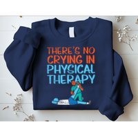 Theres No Crying In Physical Therapy Therapist Sweatshirt