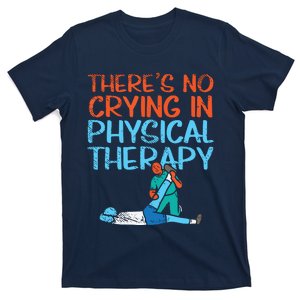 Theres No Crying In Physical Therapy Therapist T-Shirt