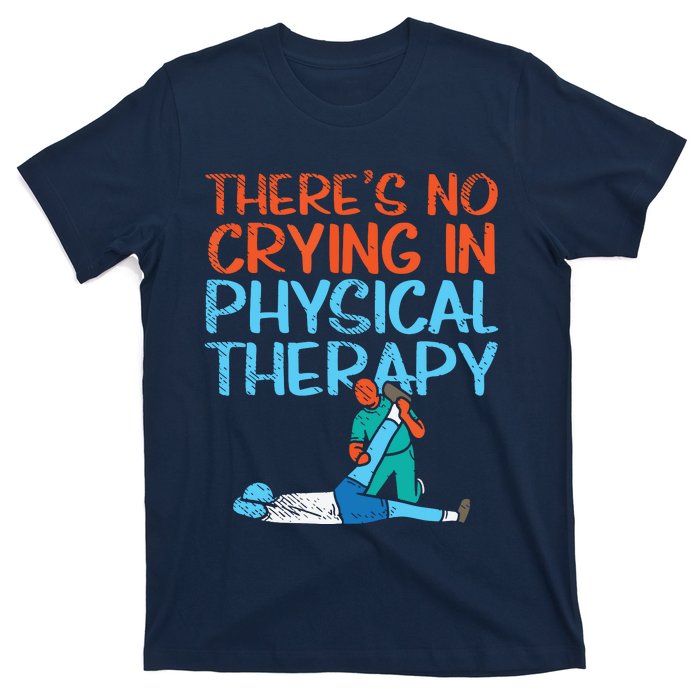 Theres No Crying In Physical Therapy Therapist T-Shirt