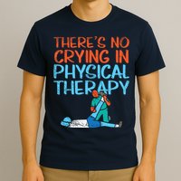 Theres No Crying In Physical Therapy Therapist T-Shirt