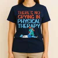 Theres No Crying In Physical Therapy Therapist T-Shirt