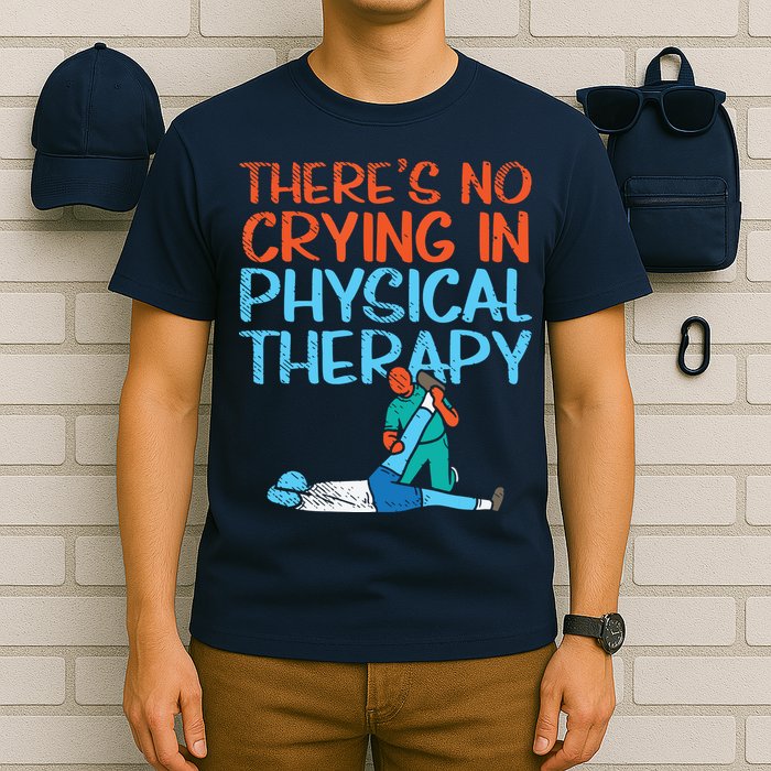 Theres No Crying In Physical Therapy Therapist T-Shirt