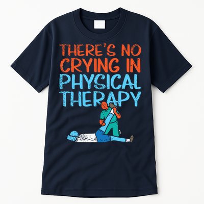 Theres No Crying In Physical Therapy Therapist Tall T-Shirt