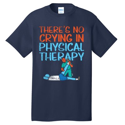 Theres No Crying In Physical Therapy Therapist Tall T-Shirt