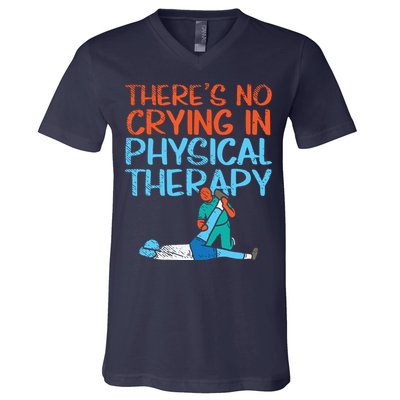 Theres No Crying In Physical Therapy Therapist V-Neck T-Shirt
