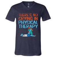 Theres No Crying In Physical Therapy Therapist V-Neck T-Shirt